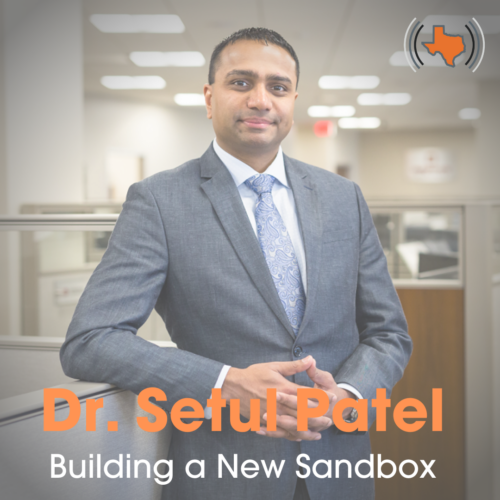 EP004 – Building a New Sandbox with Dr. Setul Patel