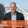 Ep 105- Entrepreneurship, Leadership, and The Texas Business Advantage with Steve Montgomery 