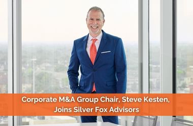 Corporate M&A Group Chair, Steve Kesten, Joins Silver Fox Advisors