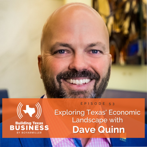 Ep 053 – Exploring Texas Economic Landscape with Dave Quinn