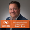 Ep 057 – Navigating Corporate Resilience with Robert Grosz 
