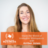 Ep 058 – Inside the World of Innovative Workspaces with Amber Jones 